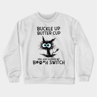 Cat Buckle Up Butter Cup You Just Flipped My Bitch Switch Crewneck Sweatshirt